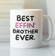 Brother Coffee Mug - Best Effin Brother Ever - Gift Mug For Brother - Gift Mug For Birthdays Christmas - Funny Brother Mug
