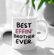 Brother Coffee Mug - Best Effin Brother Ever - Gift Mug For Brother - Gift Mug For Birthdays Christmas - Funny Brother Mug