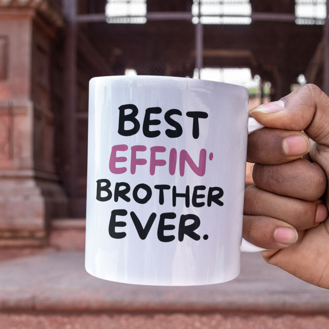 Brother Coffee Mug - Best Effin Brother Ever - Gift Mug For Brother - Gift Mug For Birthdays Christmas - Funny Brother Mug