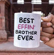 Brother Coffee Mug - Best Effin Brother Ever - Gift Mug For Brother - Gift Mug For Birthdays Christmas - Funny Brother Mug