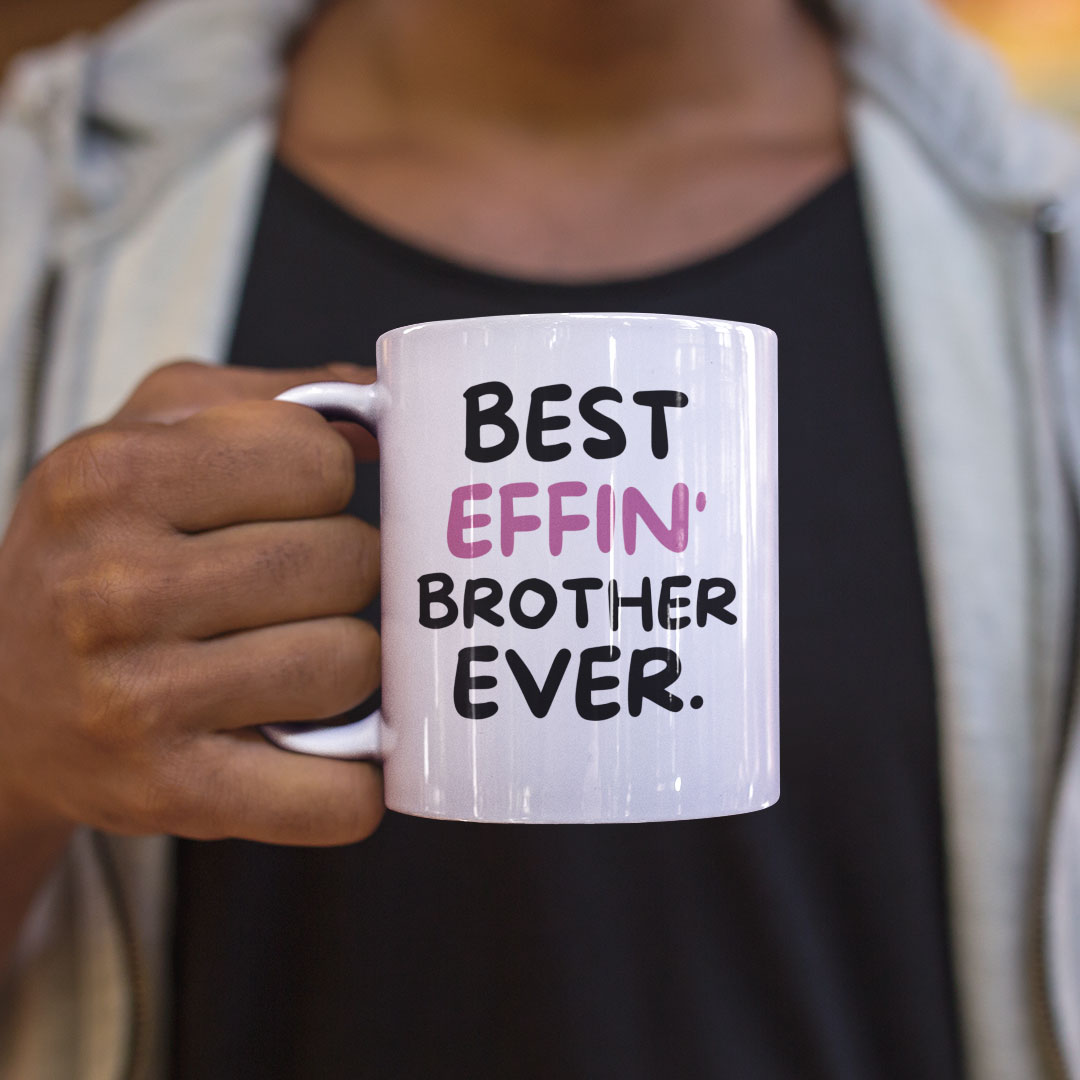 Brother Coffee Mug - Best Effin Brother Ever - Gift Mug For Brother - Gift Mug For Birthdays Christmas - Funny Brother Mug