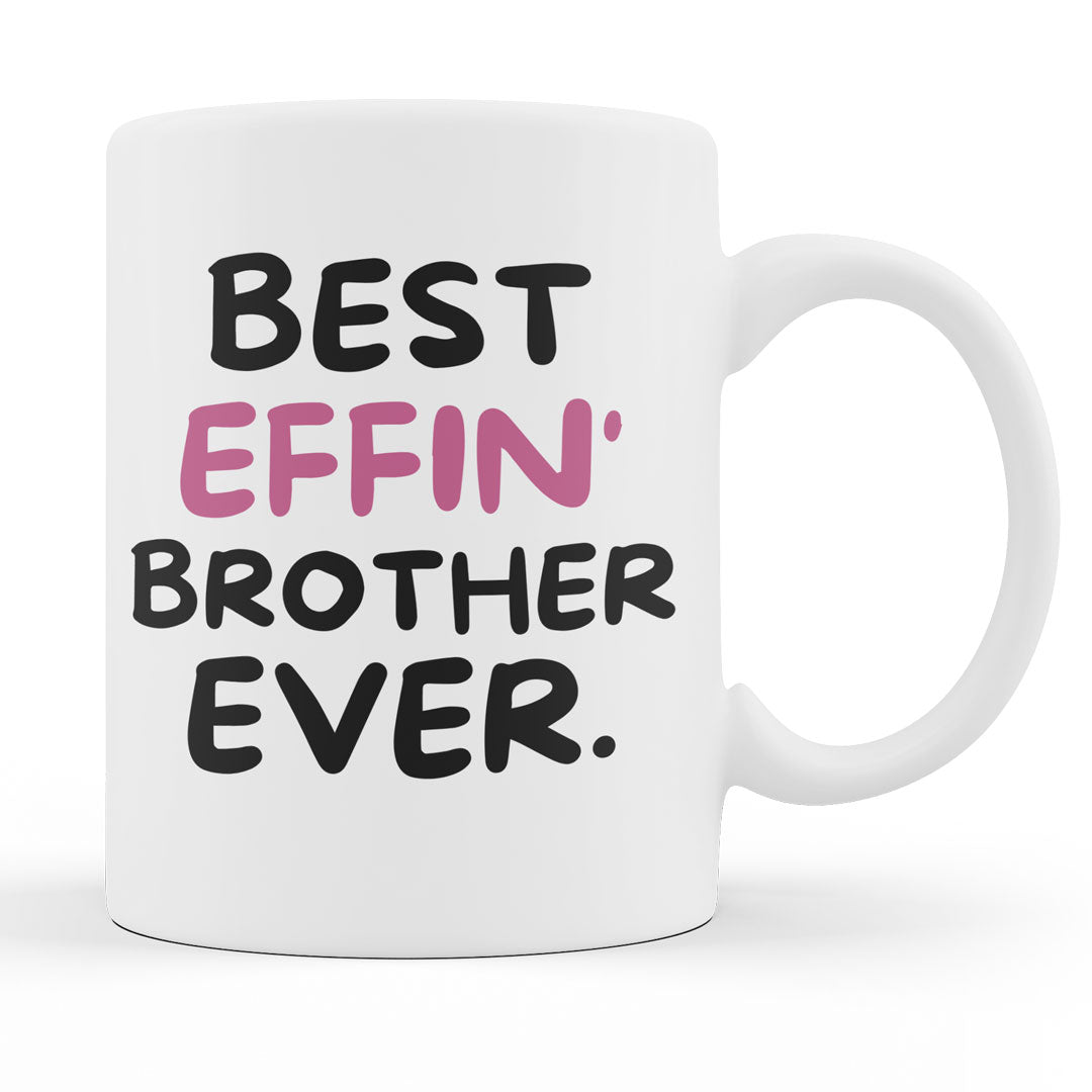 Brother Coffee Mug - Best Effin Brother Ever - Gift Mug For Brother - Gift Mug For Birthdays Christmas - Funny Brother Mug