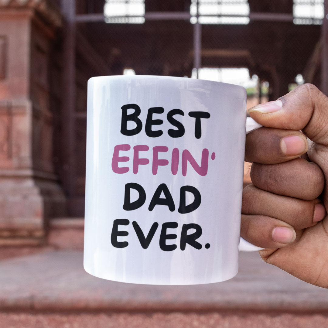 Dad Coffee Mug - Best Effin Dad Ever - Gift For Father - Gift Mug For Birthdays Christmas - Funny Dad Mug