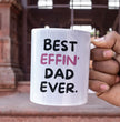 Dad Coffee Mug - Best Effin Dad Ever - Gift For Father - Gift Mug For Birthdays Christmas - Funny Dad Mug