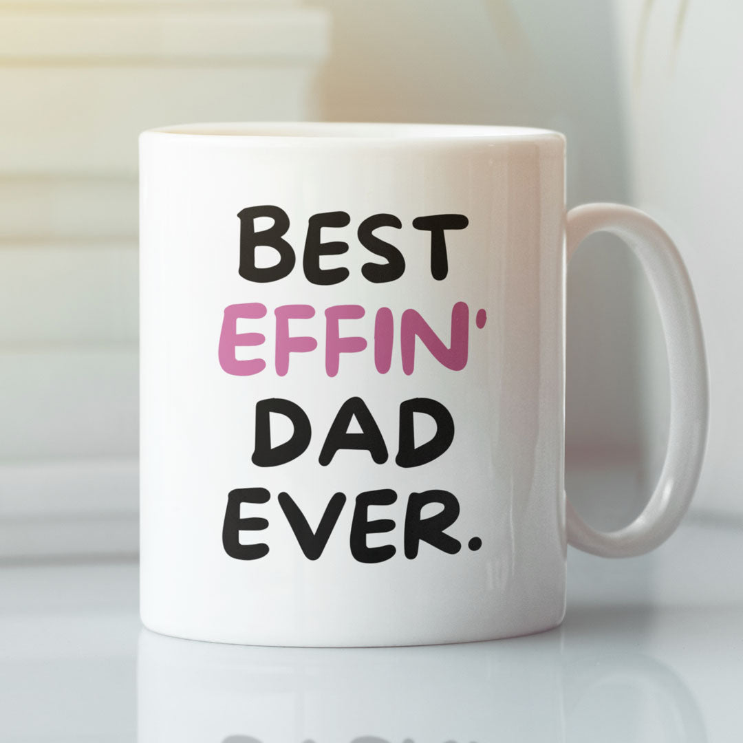Dad Coffee Mug - Best Effin Dad Ever - Gift For Father - Gift Mug For Birthdays Christmas - Funny Dad Mug