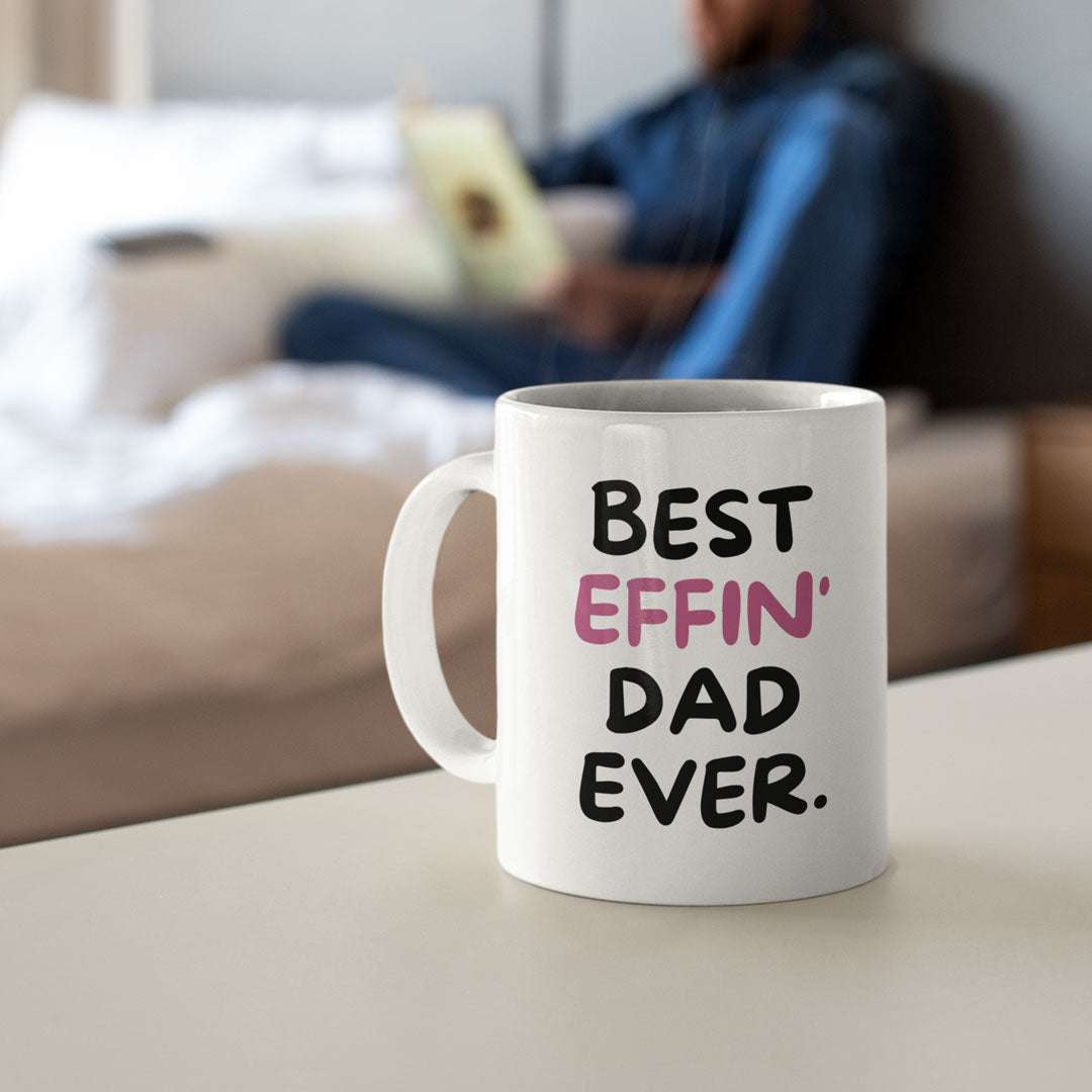 Dad Coffee Mug - Best Effin Dad Ever - Gift For Father - Gift Mug For Birthdays Christmas - Funny Dad Mug