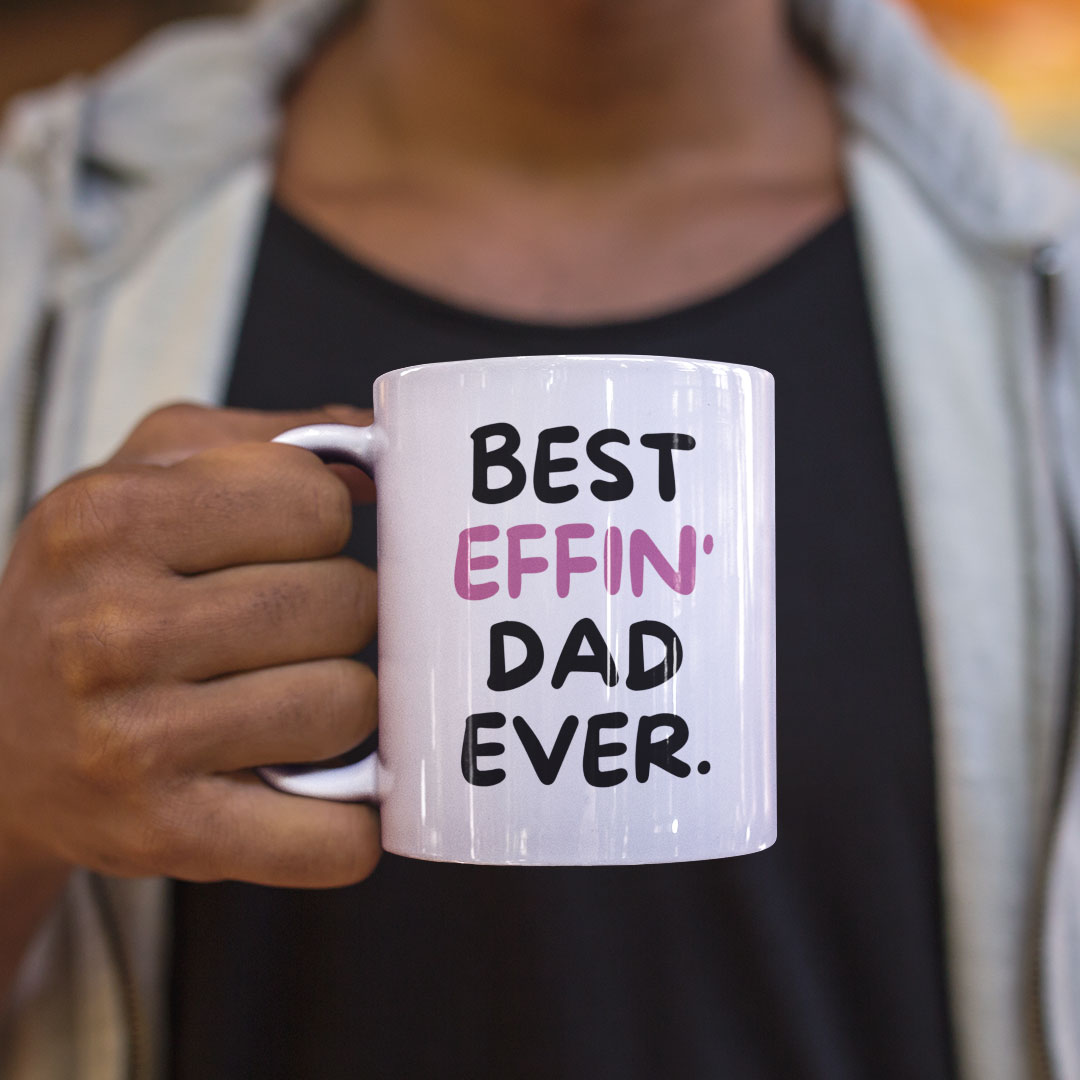 Dad Coffee Mug - Best Effin Dad Ever - Gift For Father - Gift Mug For Birthdays Christmas - Funny Dad Mug