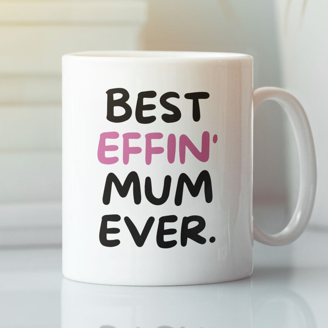 Mother Coffee Mug - Best Effin Mum Ever - Gift Mug For Mother - Gift Mug For Birthdays Christmas - Funny Mum Mug