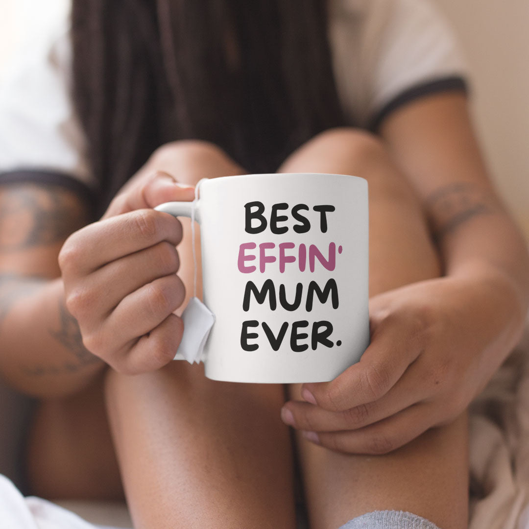 Mother Coffee Mug - Best Effin Mum Ever - Gift Mug For Mother - Gift Mug For Birthdays Christmas - Funny Mum Mug
