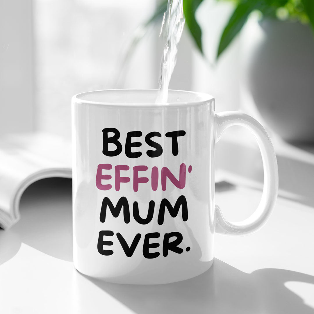 Mother Coffee Mug - Best Effin Mum Ever - Gift Mug For Mother - Gift Mug For Birthdays Christmas - Funny Mum Mug
