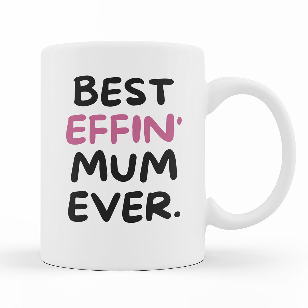 Mother Coffee Mug - Best Effin Mum Ever - Gift Mug For Mother - Gift Mug For Birthdays Christmas - Funny Mum Mug