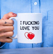 Valentines Day Funny Gift Coffee Mug - I Fucking Love You