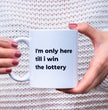 Office Niche Coffee Mug - I'm Only Here Till I Win The Lottery - Prefect Gift for Men & Women in the Office - Secret Santa Gift