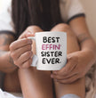 Sister Coffee Mug - Best Effin Sister Ever - Gift For Sister - Gift Mug For Birthdays Christmas - Funny Sister Mug