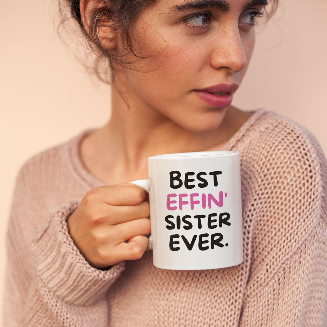 Sister Coffee Mug - Best Effin Sister Ever - Gift For Sister - Gift Mug For Birthdays Christmas - Funny Sister Mug
