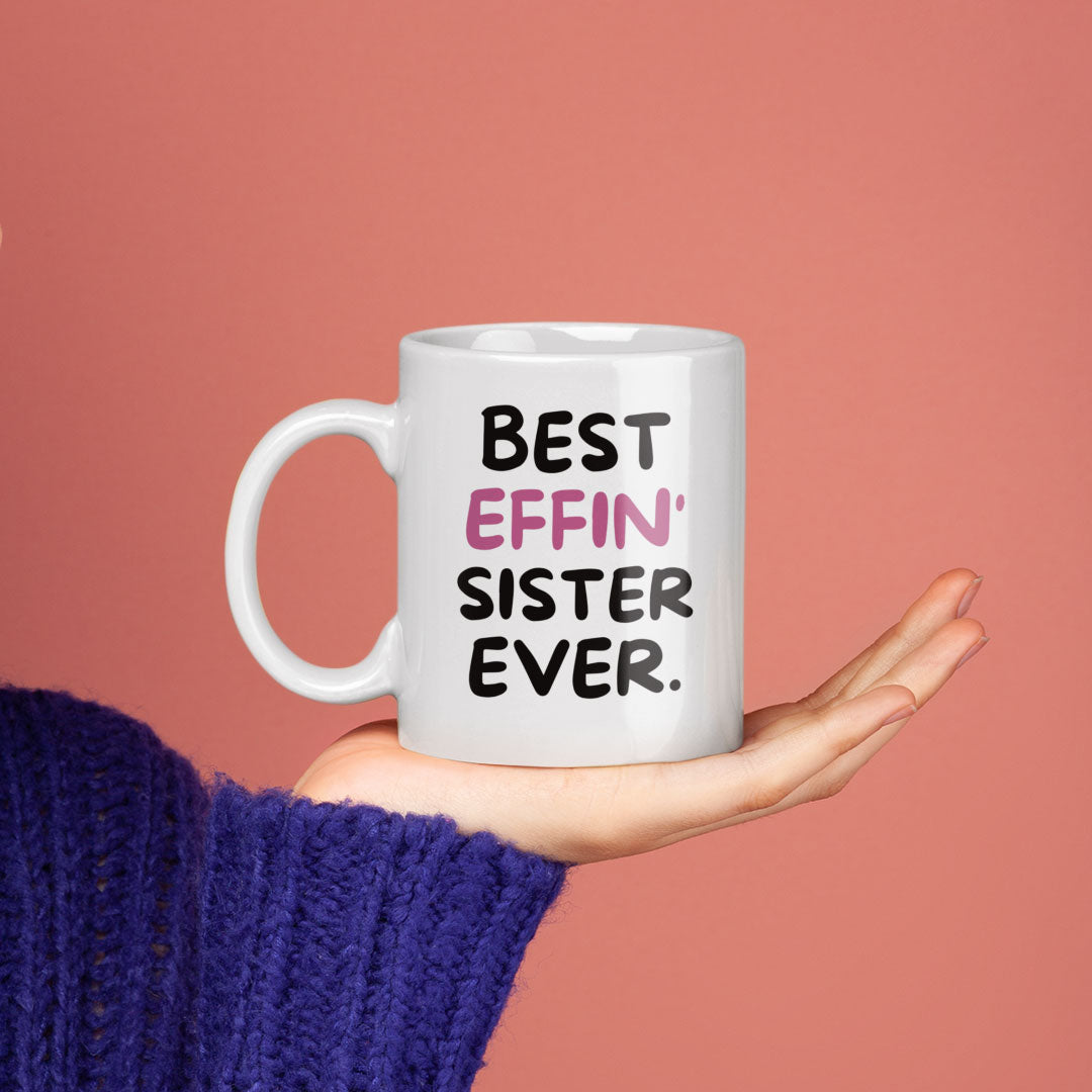Sister Coffee Mug - Best Effin Sister Ever - Gift For Sister - Gift Mug For Birthdays Christmas - Funny Sister Mug