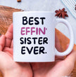 Sister Coffee Mug - Best Effin Sister Ever - Gift For Sister - Gift Mug For Birthdays Christmas - Funny Sister Mug
