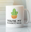 You're My Favorite Prick - Funny Novelty Coffee Mug - Gift For Friends Or Family - Valentines Gift Mug
